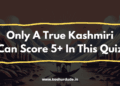 Only a True Kashmiri Can Score 5+ in This Quiz